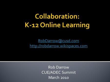 Rob Darrow CUE/ADEC Summit March 2010