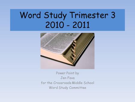 Word Study Trimester 3 2010 - 2011 Power Point by Jen Fava for the Crossroads Middle School Word Study Committee.