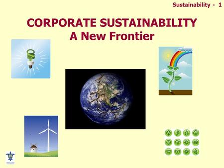 Sustainability - 1 CORPORATE SUSTAINABILITY A New Frontier.