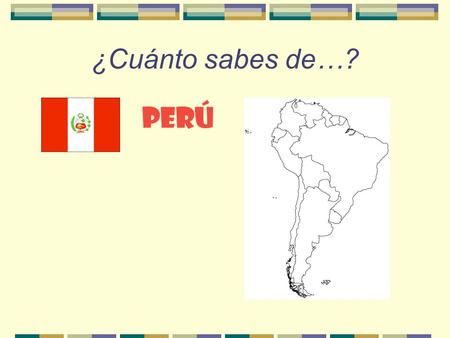 ¿Cuánto sabes de…? PERú ¿Dónde está Perú? How large is Peru compared to Illinois?