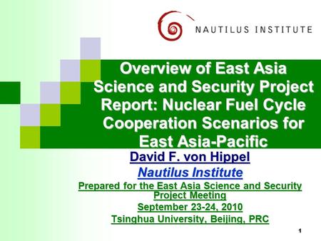 1 Overview of East Asia Science and Security Project Report: Nuclear Fuel Cycle Cooperation Scenarios for East Asia-Pacific David F. von Hippel Nautilus.