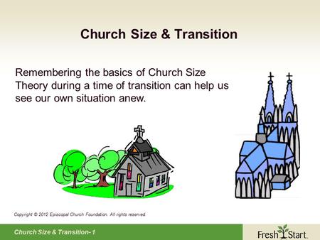 Church Size & Transition- 1 Church Size & Transition Remembering the basics of Church Size Theory during a time of transition can help us see our own situation.
