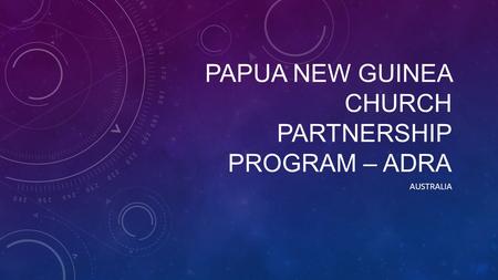 PAPUA NEW GUINEA CHURCH PARTNERSHIP PROGRAM – ADRA AUSTRALIA.