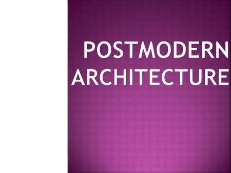  Postmodernity in architecture is said to be heralded by the return of wit, ornament and reference to architecture in response to the formalism of.