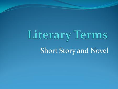 Literary Terms Short Story and Novel.