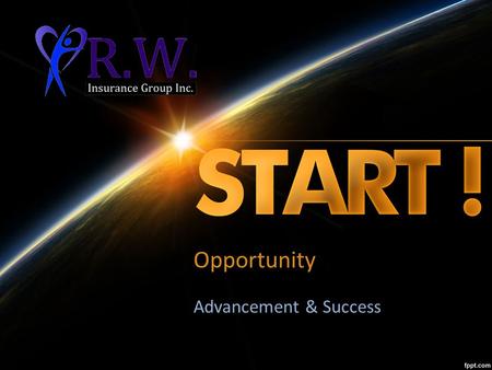 Opportunity Advancement & Success. R.W. Insurance Group Independent Broker for 20 years Licensed with 16 Companies Life, Critical Illness, Disability.