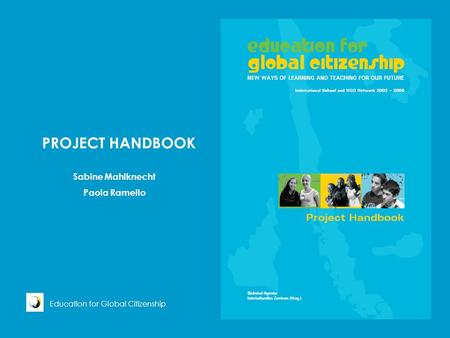 PROJECT HANDBOOK Sabine Mahlknecht Paola Ramello Education for Global Citizenship.