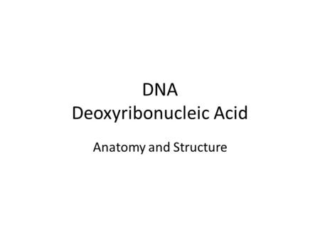 DNA Deoxyribonucleic Acid Anatomy and Structure. DNA stands for deoxyribonucleic acid. DNA carries hereditary information that is passed on from one generation.