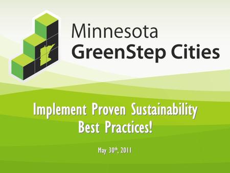 Implement Proven Sustainability Best Practices! May 30 th, 2011 Implement Proven Sustainability Best Practices! May 30 th, 2011.