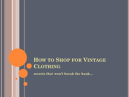H OW TO S HOP FOR V INTAGE C LOTHING secrets that won’t break the bank…