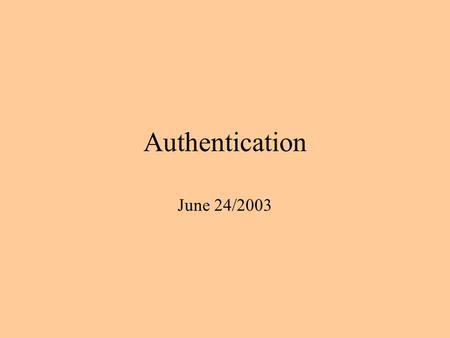 Authentication June 24/2003. Overview Terminology Local Passwords Early Password Services Kerberos Basics Tickets Ticket Acquisition Kerberos Authentication.