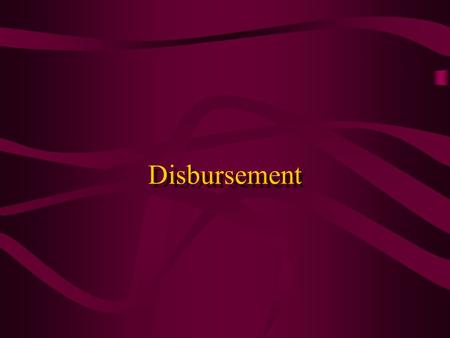 Disbursement. Disbursement Module Overview Define the disbursement options Run the disbursement process –On-line –In batch Review and adjust a scheduled.