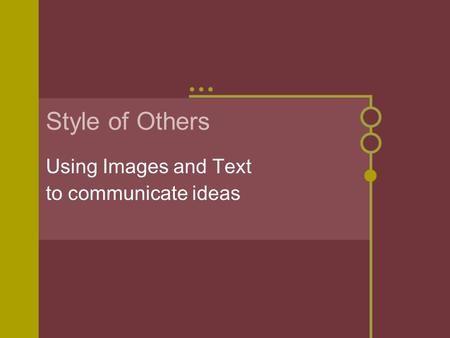 Style of Others Using Images and Text to communicate ideas.