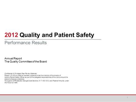 2012 Quality and Patient Safety Performance Results Annual Report The Quality Committee of the Board Confidential & Privileged Peer Review Materials; Pages.
