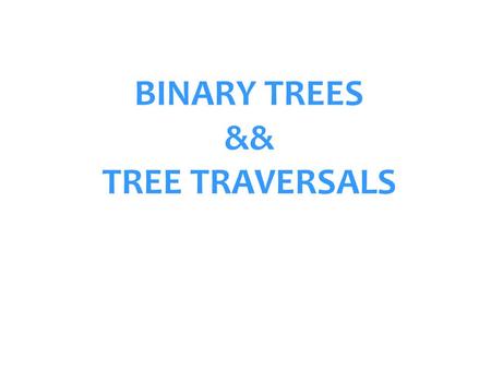 BINARY TREES && TREE TRAVERSALS. DEFINITION : Binary Tree A binary tree is made of nodes Each node contains –a left pointer -- left child –a right