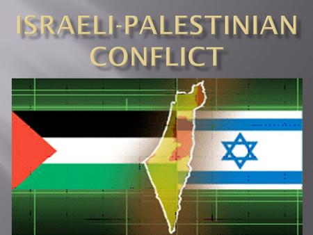  The Israeli-Palestinian conflict is an ongoing dispute between Israel & Arab Palestinians  What is at the heart of the conflict?  Land, i.e. – Jerusalem!!!