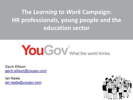 The Learning to Work Campaign: HR professionals, young people and the education sector Gavin Ellison Ian Neale