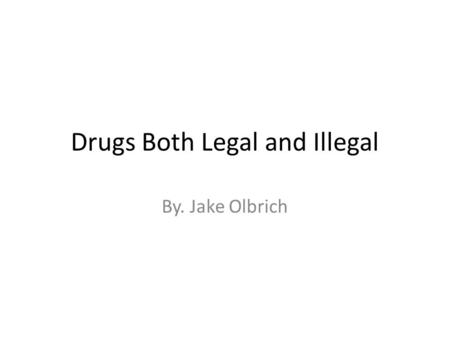 Drugs Both Legal and Illegal