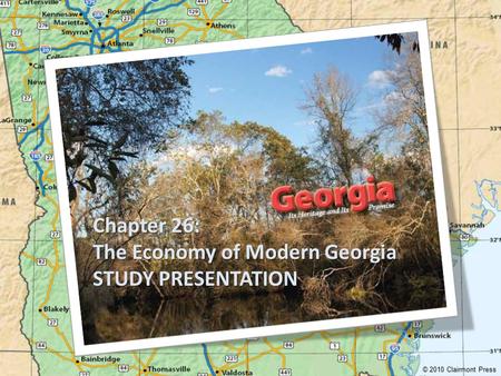 Chapter 26: The Economy of Modern Georgia STUDY PRESENTATION © 2010 Clairmont Press.
