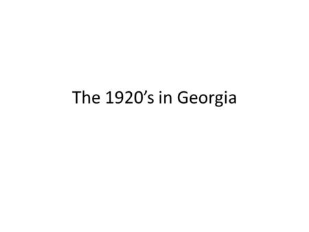 The 1920’s in Georgia. EQ How can we describe the impact of the boll weevil and the drought on Georgia?