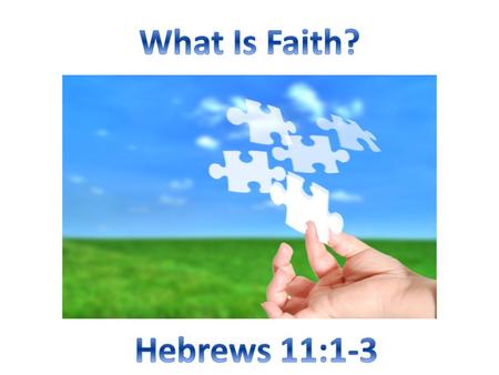 Faith is… The reason people can joyfully have their possessions taken away (Heb. 10:34).