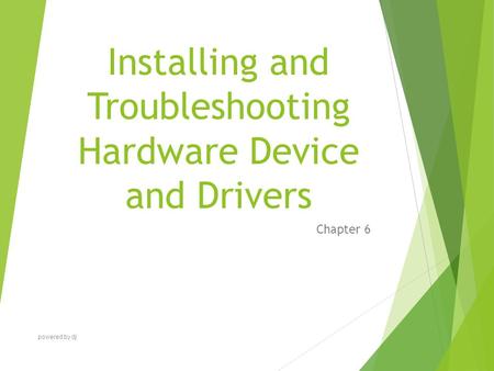 Installing and Troubleshooting Hardware Device and Drivers Chapter 6 powered by dj.