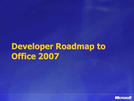 Developer Roadmap to Office 2007. Agenda Office Client Development vs. Web Development Windows SharePoint Services 3.0 Office 2007 Client Applications.