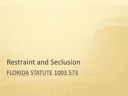 Restraint and Seclusion.  Amends several statutes that are not part of school code -  s. 393.067, F.S., Facility licensure, - relates to facilities.