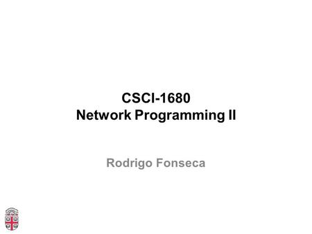 CSCI-1680 Network Programming II Rodrigo Fonseca.