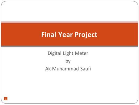 Final Year Project Digital Light Meter by Ak Muhammad Saufi 1