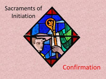 Sacraments of Initiation Confirmation. The Holy Spirit Among Us Where there is death, the Holy Spirit brings life Where there is loss and confusion the.