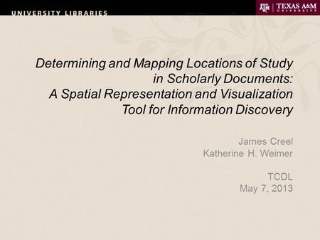 Determining and Mapping Locations of Study in Scholarly Documents: A Spatial Representation and Visualization Tool for Information Discovery James Creel.