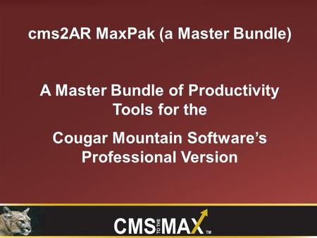 Cms2AR MaxPak (a Master Bundle) A Master Bundle of Productivity Tools for the Cougar Mountain Software’s Professional Version.