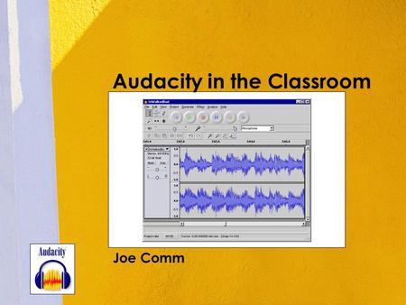Joe Comm Audacity in the Classroom. Overview A free download tool to record audio files (voice, music, or both). Teacher laptops, power cords, internet.