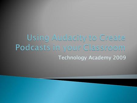 Technology Academy 2009.  According to the New Oxford American Dictionary: ◦ “A digital recording of a radio broadcast or similar program, made available.