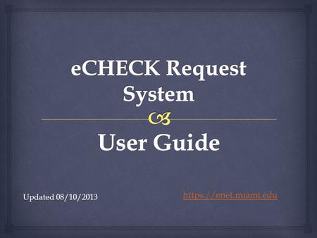 Updated 08/10/2013 https://enet.miami.edu.   This user guide serves the following purposes:  Introduce users to UMeNET login procedures and UMeNET.