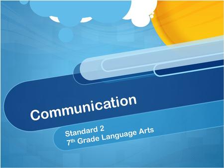 Communication Standard 2 7 th Grade Language Arts.