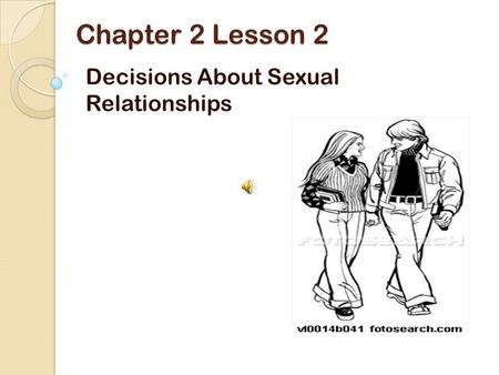 Chapter 2 Lesson 2 Decisions About Sexual Relationships.