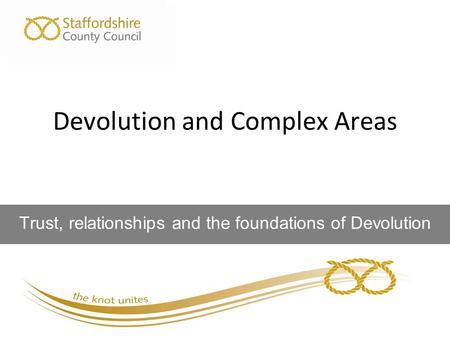 Trust, relationships and the foundations of Devolution Devolution and Complex Areas.