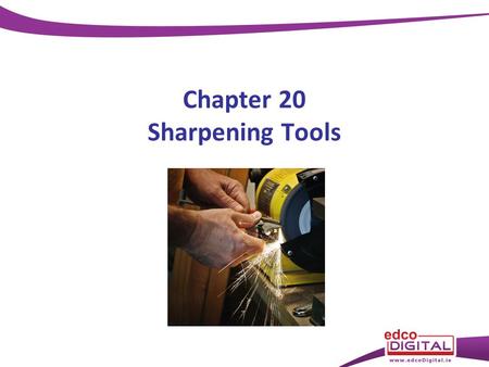 Chapter 20 Sharpening Tools. Sharpening − chisels/planes Procedure Grinding Sharpening/honing Backing off (remove the burr) Grinding Sharpening.