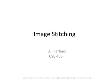 Image Stitching Ali Farhadi CSE 455