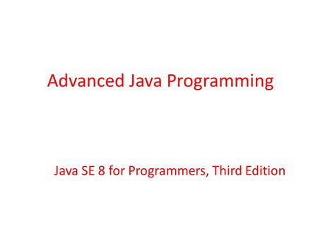 Java SE 8 for Programmers, Third Edition Advanced Java Programming.