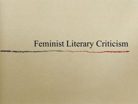 Feminist Literary Criticism. Origin Grew out of the women’s movements following WWII.