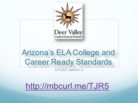 Arizona’s ELA College and Career Ready Standards DVUSD Session 2
