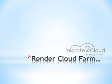 * Who we are? * Animation Industry, Challenges… * What is Render Cloud Farm? * Render Cloud Farm for Whom? * Scope of Blender? * Types of Rendering farms.