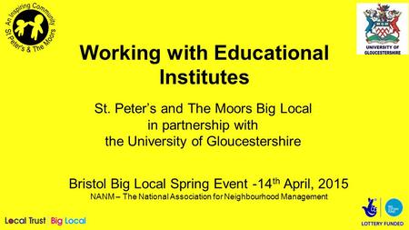Working with Educational Institutes St. Peter’s and The Moors Big Local in partnership with the University of Gloucestershire Bristol Big Local Spring.