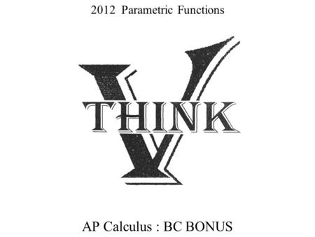 2012 Parametric Functions AP Calculus : BC BONUS.