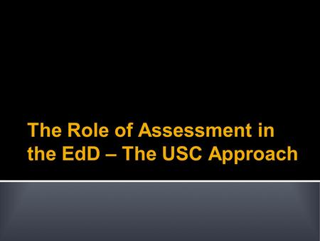 The Role of Assessment in the EdD – The USC Approach.