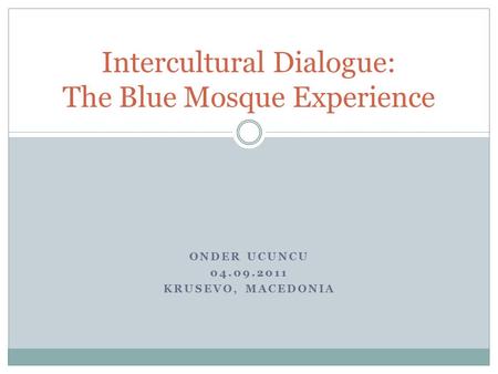 ONDER UCUNCU 04.09.2011 KRUSEVO, MACEDONIA Intercultural Dialogue: The Blue Mosque Experience.