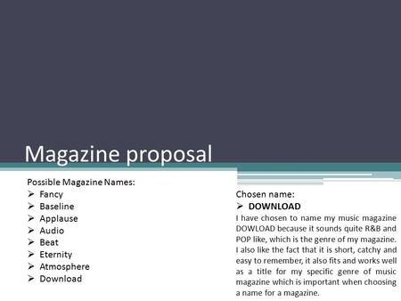 Magazine proposal Possible Magazine Names:  Fancy  Baseline  Applause  Audio  Beat  Eternity  Atmosphere  Download Chosen name:  DOWNLOAD I have.